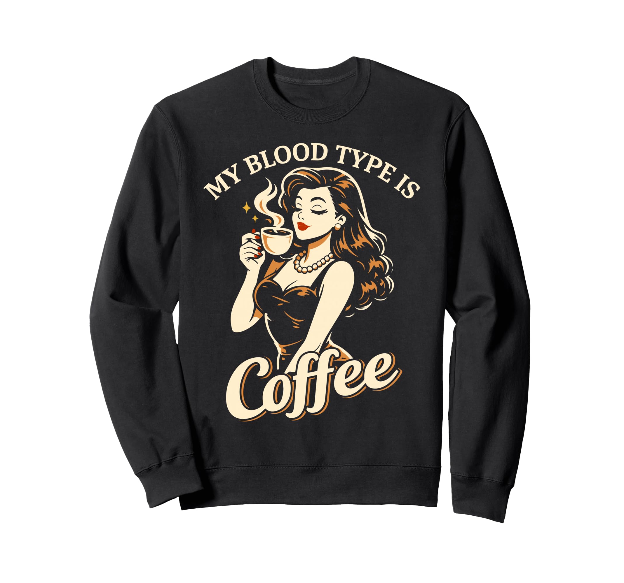 My Blood Type Is Coffee Pin Up Sweatshirt - Streetwear Style Men Women - T-Shirt, Sweatshirt, Hoodie
