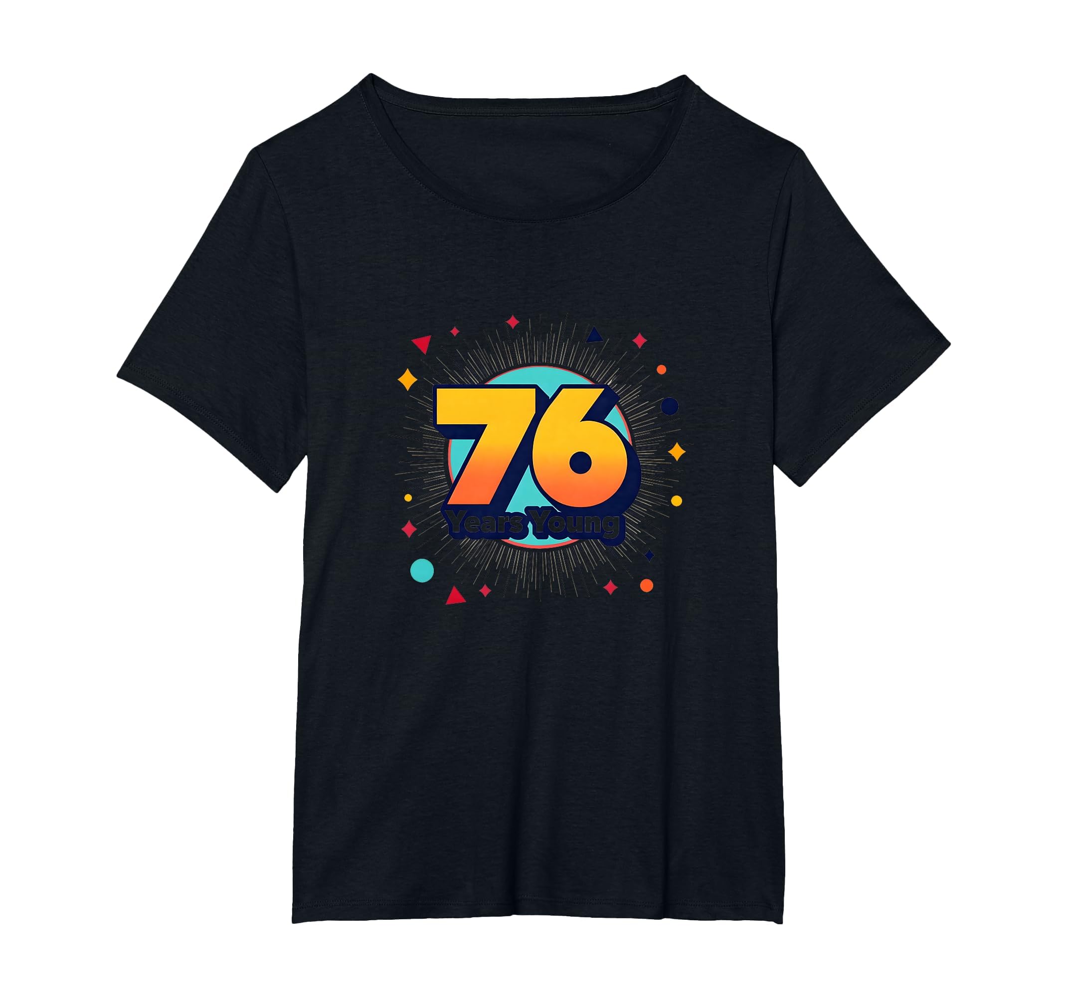 76 Years Young Birthday Gift Celebration T-Shirt - Graphic Print Unisex - T-Shirt, Sweatshirt, Hoodie