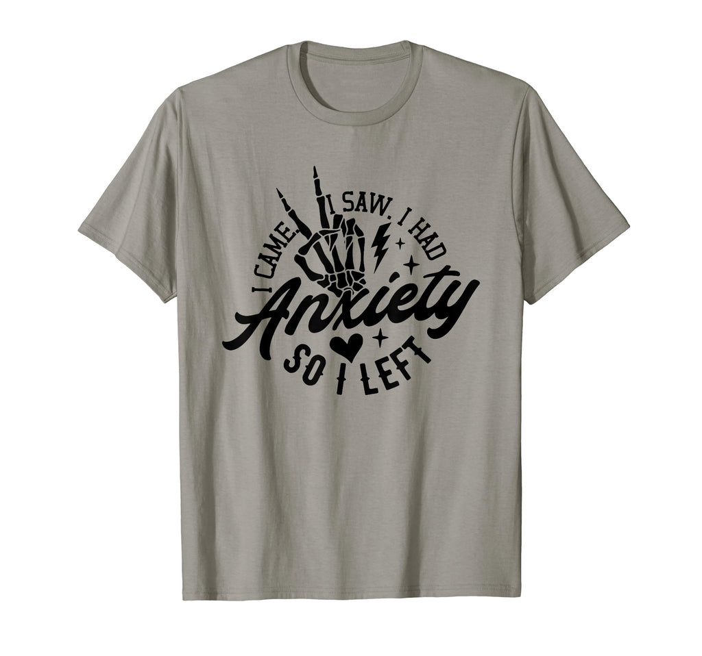 I Came I Saw I Had Anxiety So I Left T-Shirt - Unique Graphic for Adults - T-Shirt, Sweatshirt, Hoodie