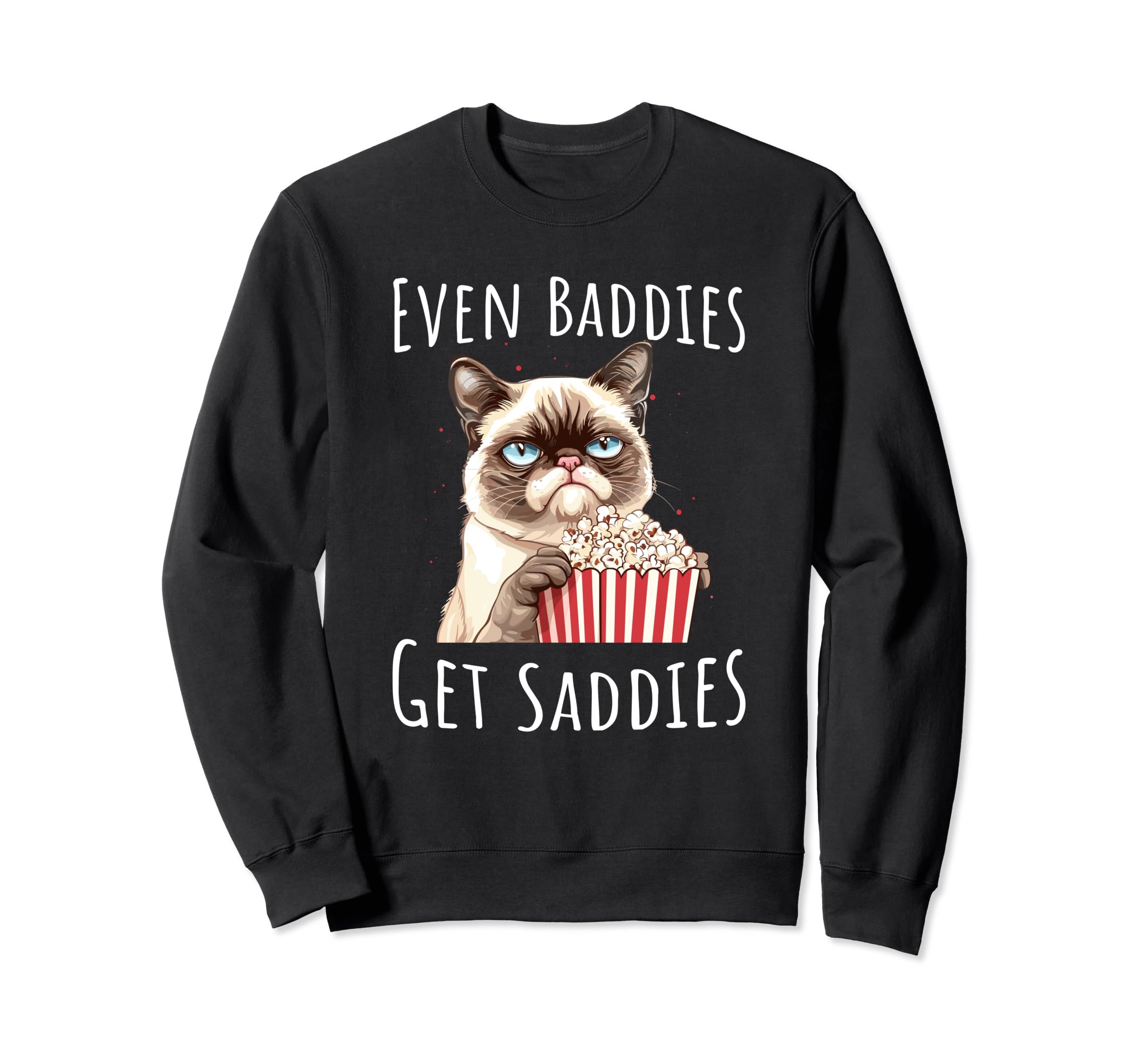 Funny Cat Meme Even Baddies Get Sweatshirt - Aesthetic Graphic Unisex - T-Shirt, Sweatshirt, Hoodie