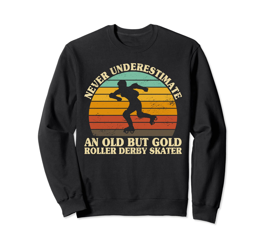 Never Underestimate Old Roller Sweatshirt - Casual Everyday Wear Men Women - T-Shirt, Sweatshirt, Hoodie