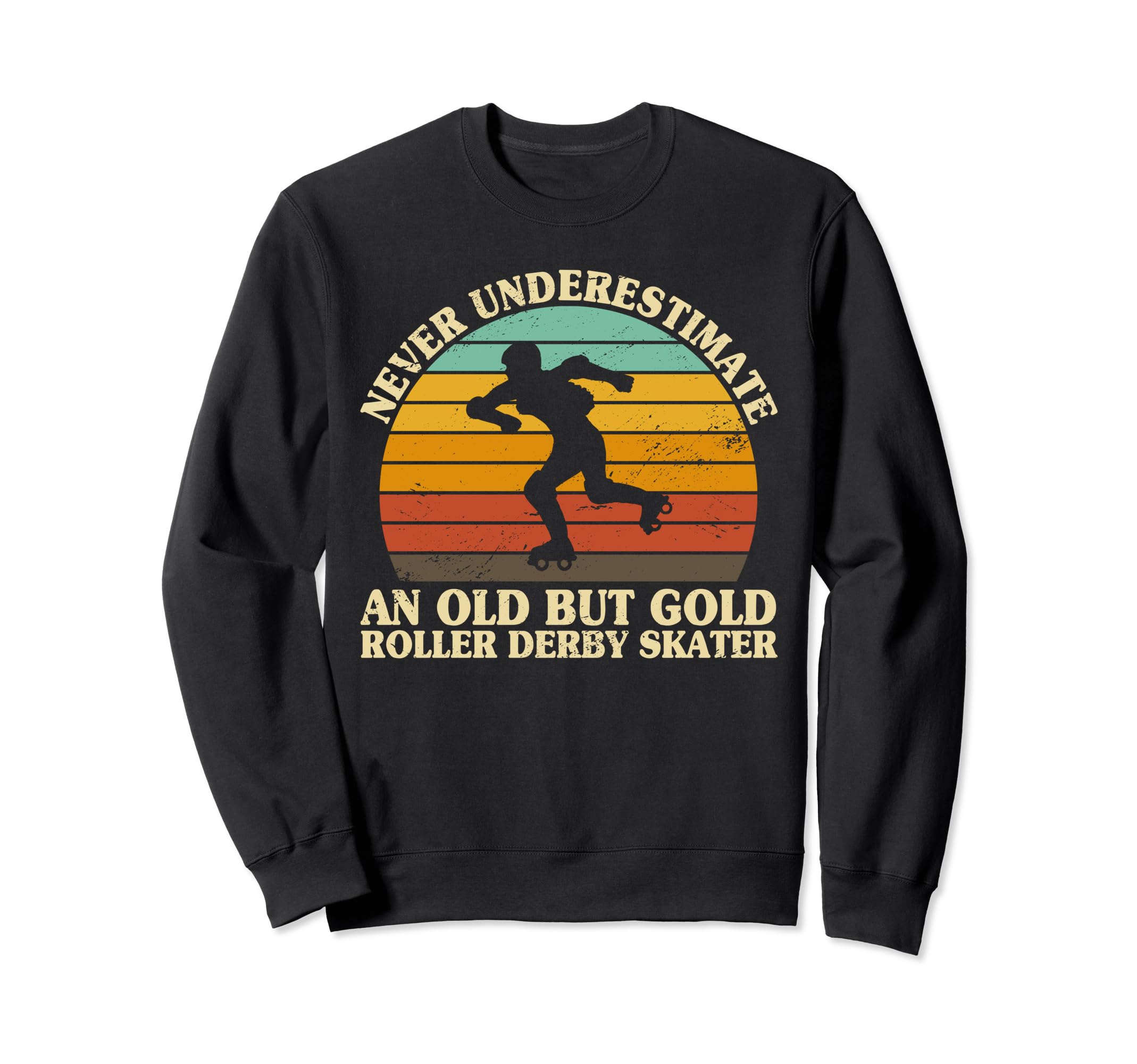 Never Underestimate Old Roller Sweatshirt - Casual Everyday Wear Men Women - T-Shirt, Sweatshirt, Hoodie