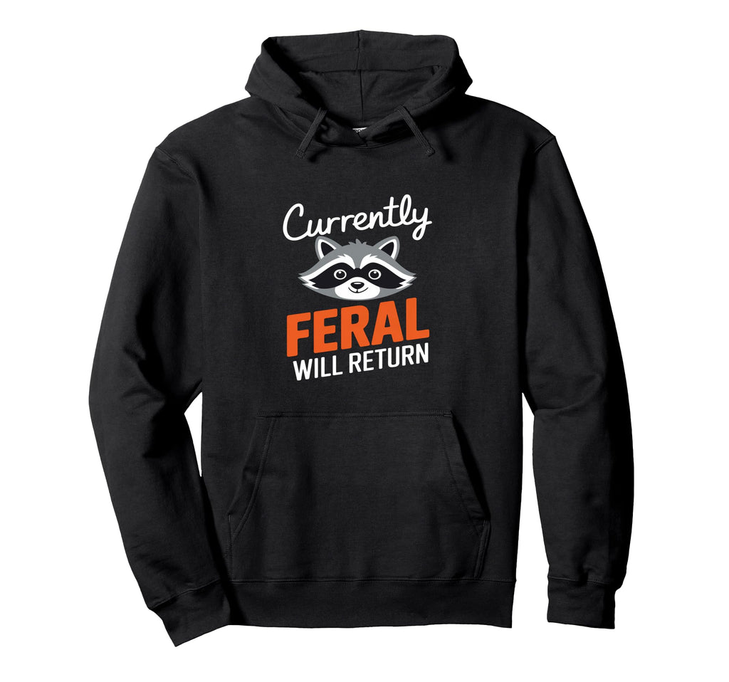 Feral Will Return Funny Sarcastic Raccoon Hoodie - Trendy Graphic Unisex - T-Shirt, Sweatshirt, Hoodie