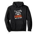 Feral Will Return Funny Sarcastic Raccoon Hoodie - Trendy Graphic Unisex - T-Shirt, Sweatshirt, Hoodie