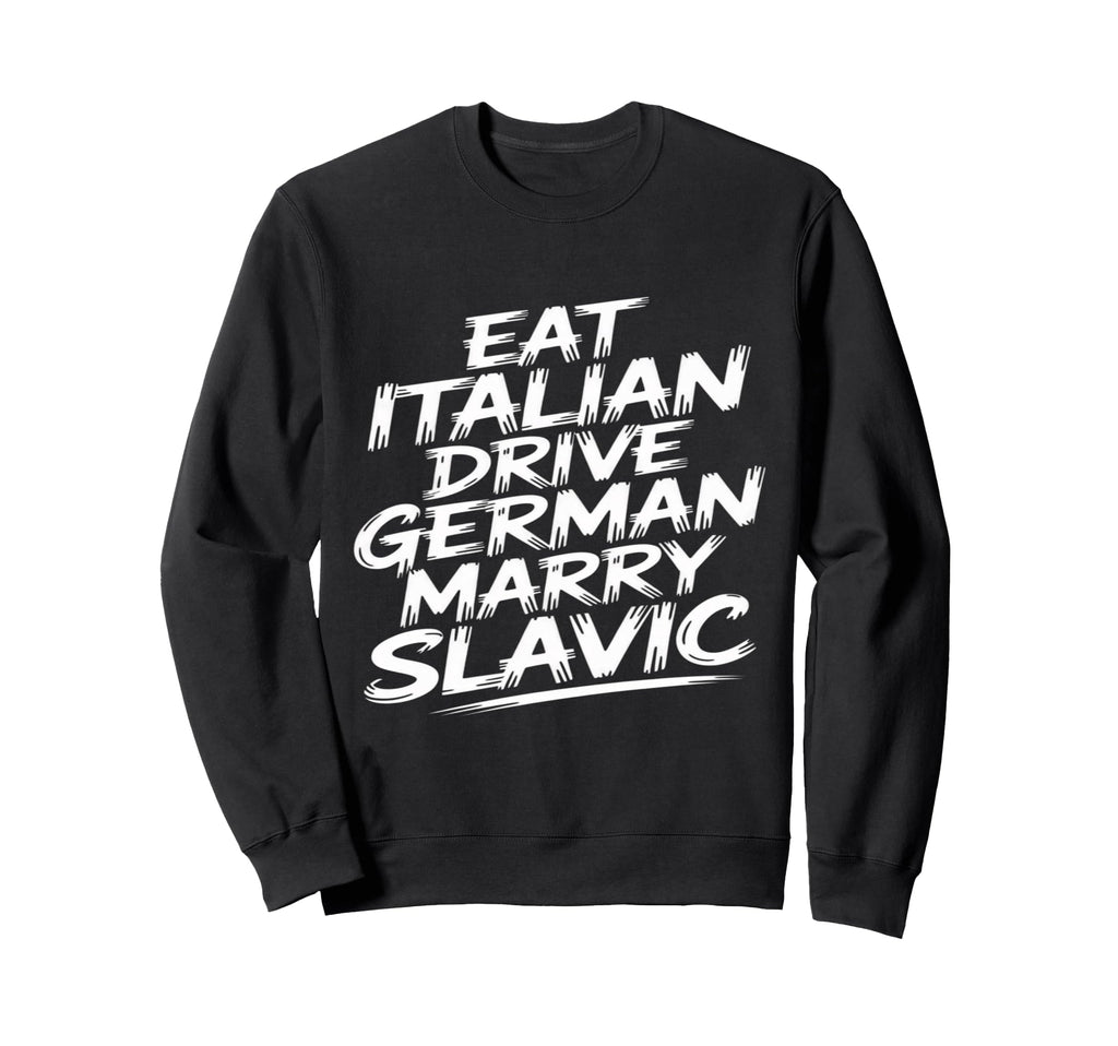 Eat Italian Drive German Marry Sweatshirt - Aesthetic Graphic Men Women - T-Shirt, Sweatshirt, Hoodie
