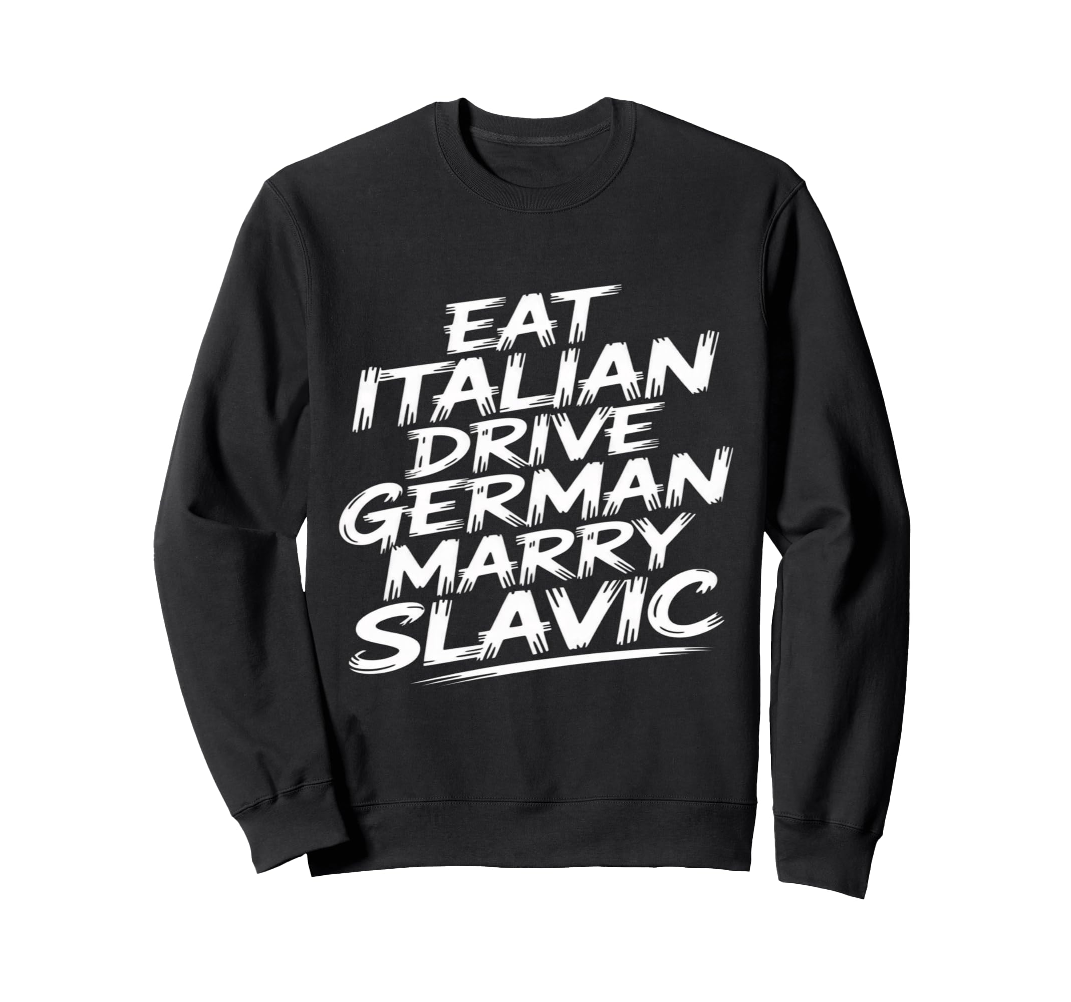 Eat Italian Drive German Marry Sweatshirt - Aesthetic Graphic Men Women - T-Shirt, Sweatshirt, Hoodie
