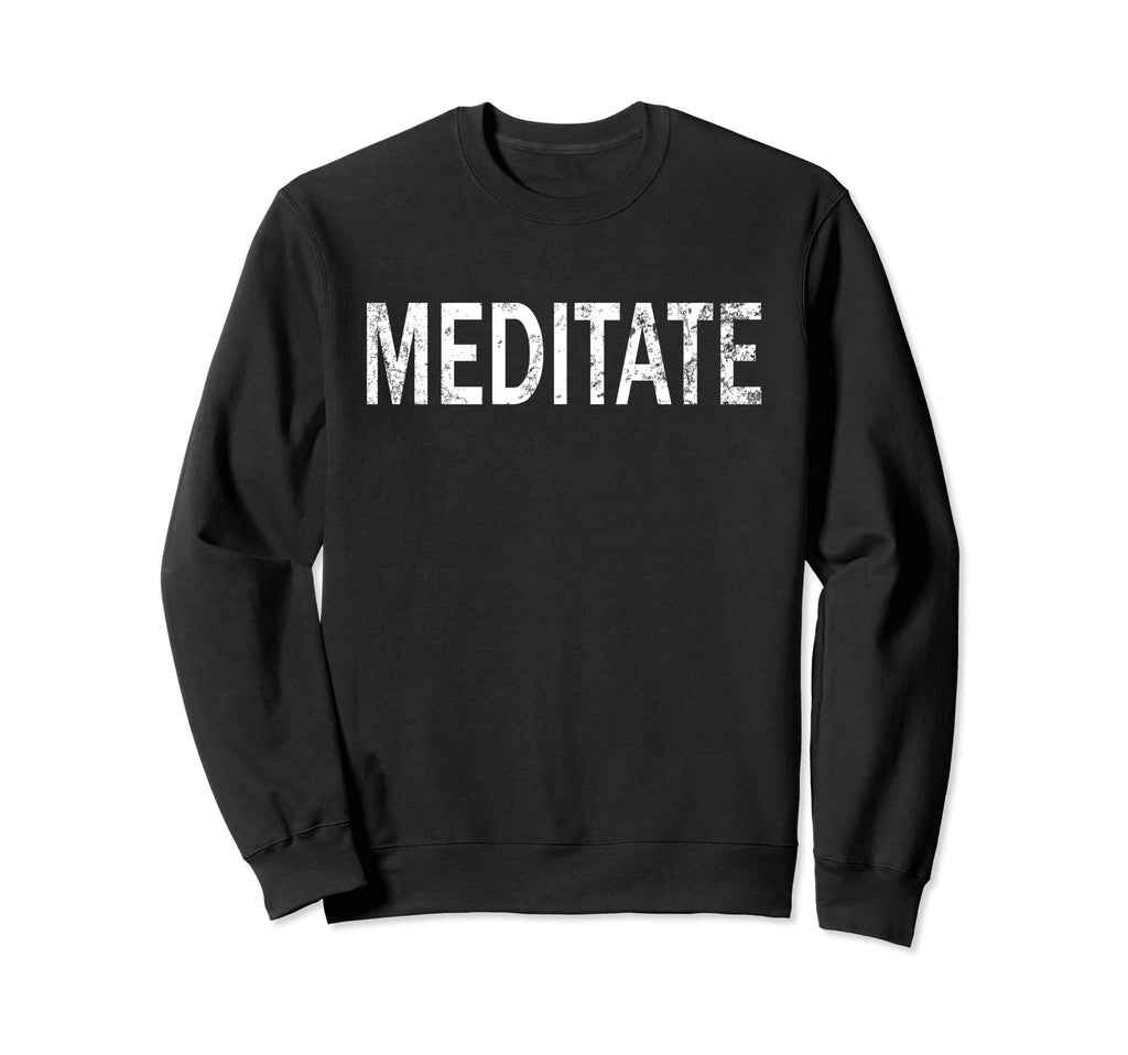 Meditate Distressed Mindfulness Sweatshirt - Streetwear Style for Adults - T-Shirt, Sweatshirt, Hoodie