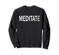 Meditate Distressed Mindfulness Sweatshirt - Streetwear Style for Adults - T-Shirt, Sweatshirt, Hoodie