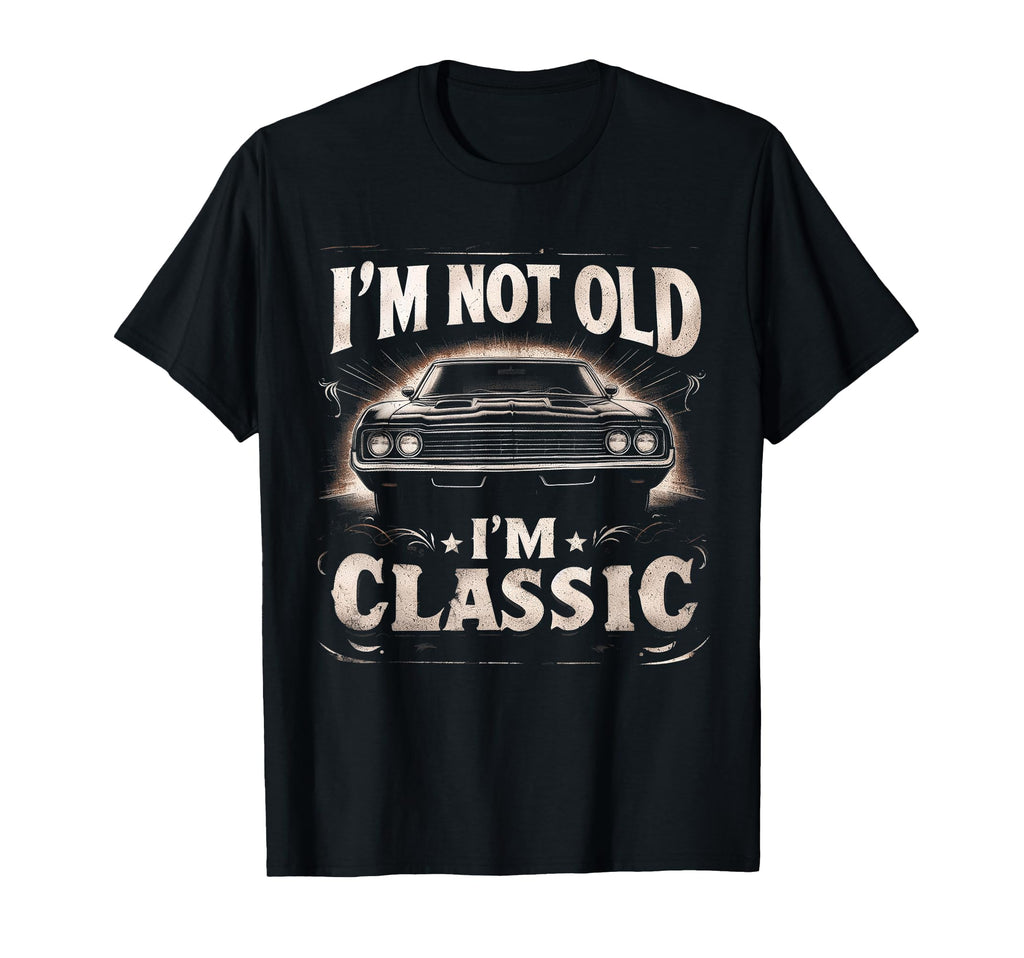 Im Not Old Im Funny Car T-Shirt - Trendy Graphic Men Women - T-Shirt, Sweatshirt, Hoodie