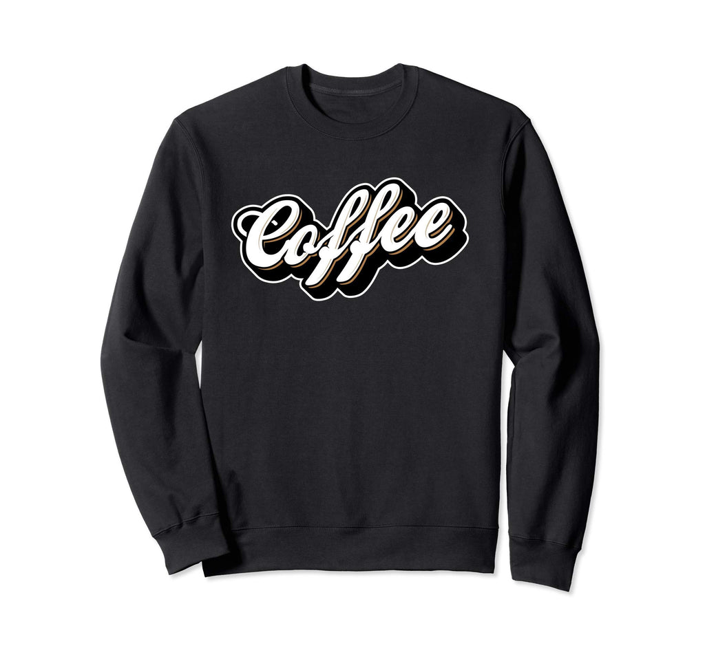 Coffee Lovers Type Typography Text Sweatshirt - Novelty Apparel Men Women - T-Shirt, Sweatshirt, Hoodie