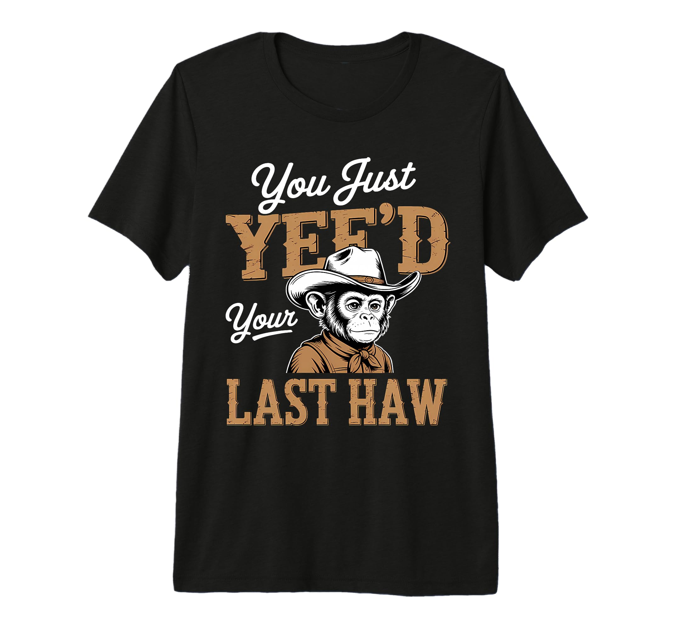 You Just Yeed Your Last Haw Funny T-Shirt - Minimalist Print Men Women - T-Shirt, Sweatshirt, Hoodie