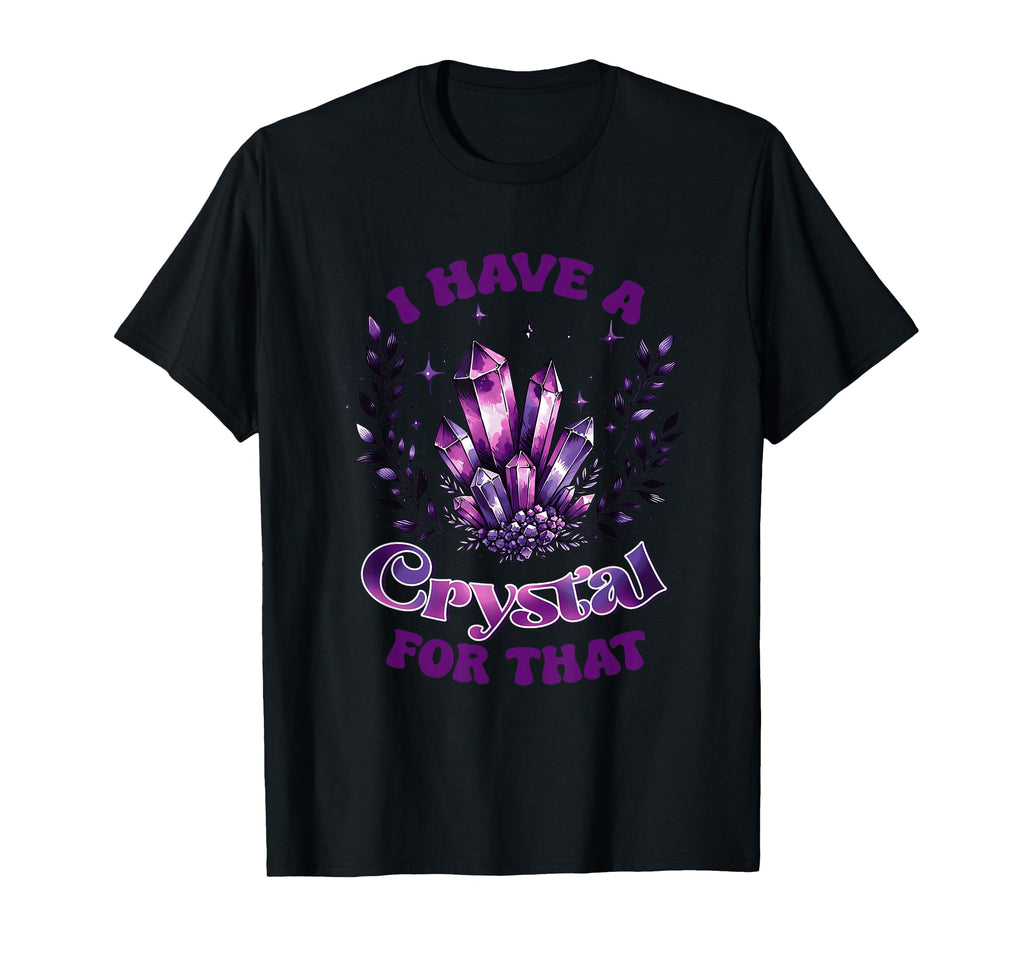 I Have Crystal That Spiritual T-Shirt - Casual Everyday Wear Men Women - T-Shirt, Sweatshirt, Hoodie