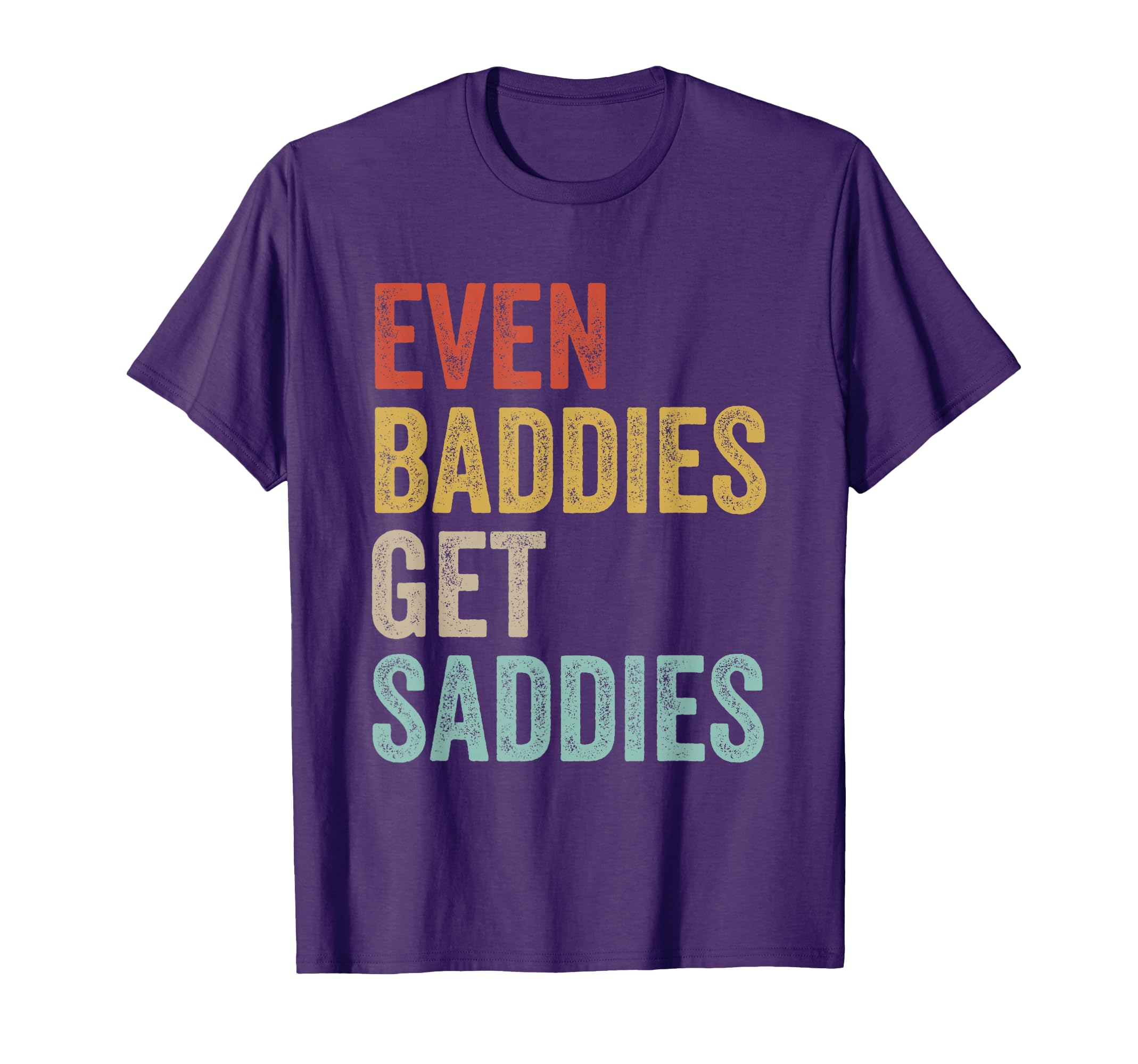 Even Baddies Get Saddies Funny T-Shirt - Custom Art Print for Adults - T-Shirt, Sweatshirt, Hoodie