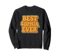 Funny Typography Best Sophia Ever Sweatshirt - Graphic Print for Adults - T-Shirt, Sweatshirt, Hoodie