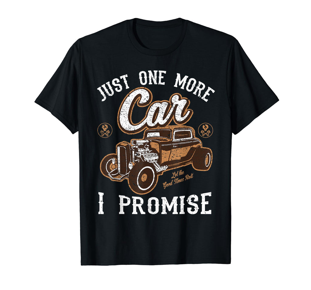 Car Fan Just One More Car I Promise T-Shirt - Streetwear Style Men Women - T-Shirt, Sweatshirt, Hoodie