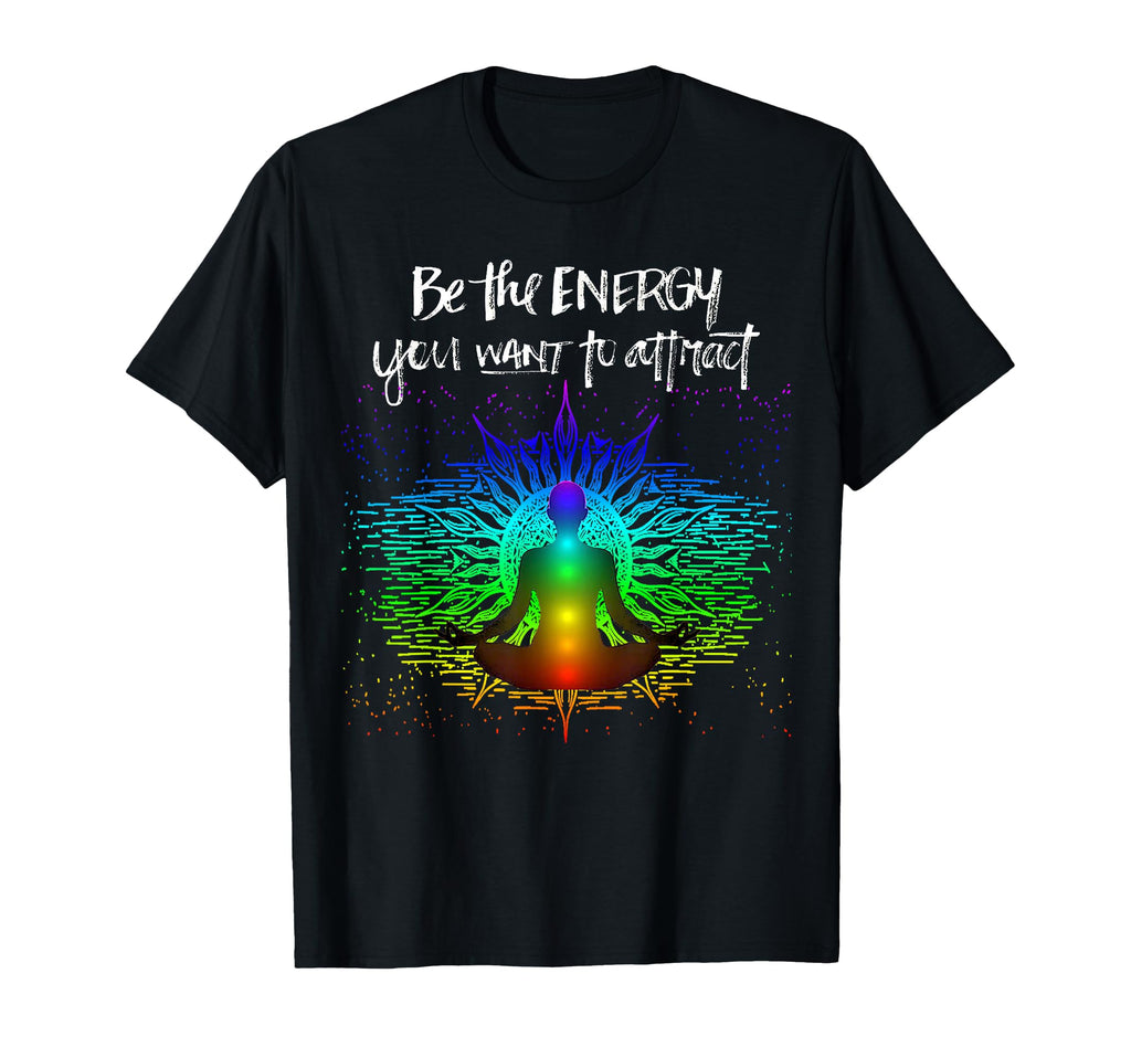 Chakra Meditation Be Energy You T-Shirt - Fun Novelty Design Men Women - T-Shirt, Sweatshirt, Hoodie