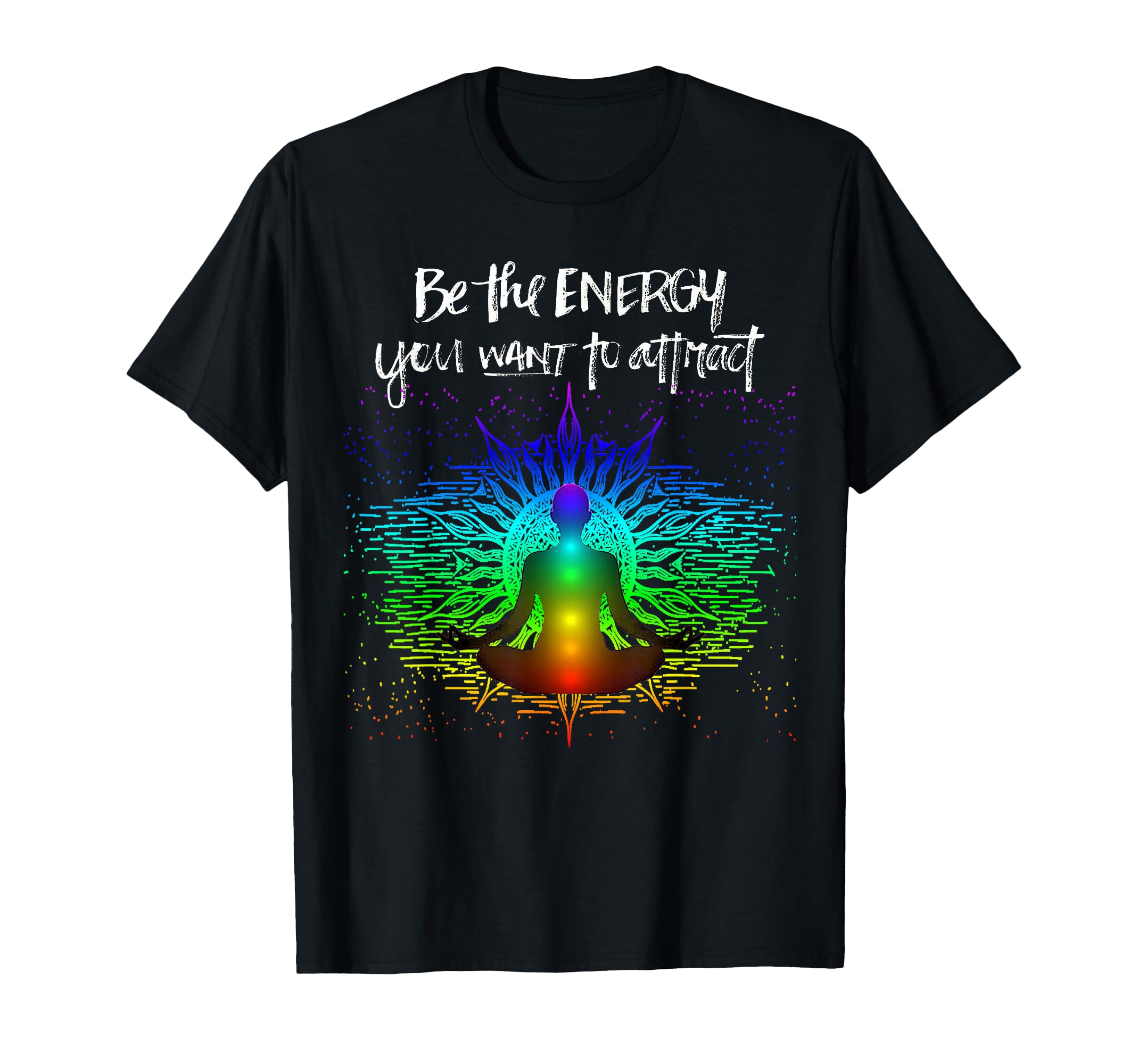 Chakra Meditation Be Energy You T-Shirt - Fun Novelty Design Men Women - T-Shirt, Sweatshirt, Hoodie