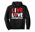 Motorcycle Biker Live Love Hoodie - Casual Everyday Wear Men Women - T-Shirt, Sweatshirt, Hoodie