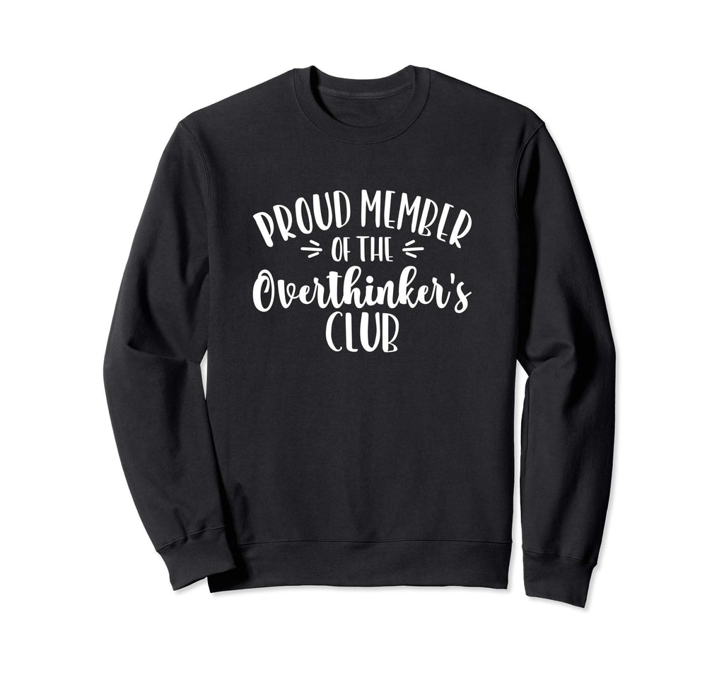 Proud Member Overthinkers Club Sweatshirt - Casual Everyday Wear Men Women - T-Shirt, Sweatshirt, Hoodie