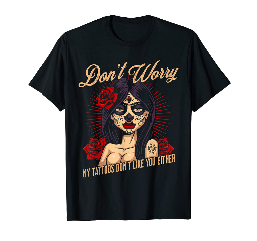 Dont Worry My Tattoos Dont Like You T-Shirt - Minimalist Print for Adults - T-Shirt, Sweatshirt, Hoodie