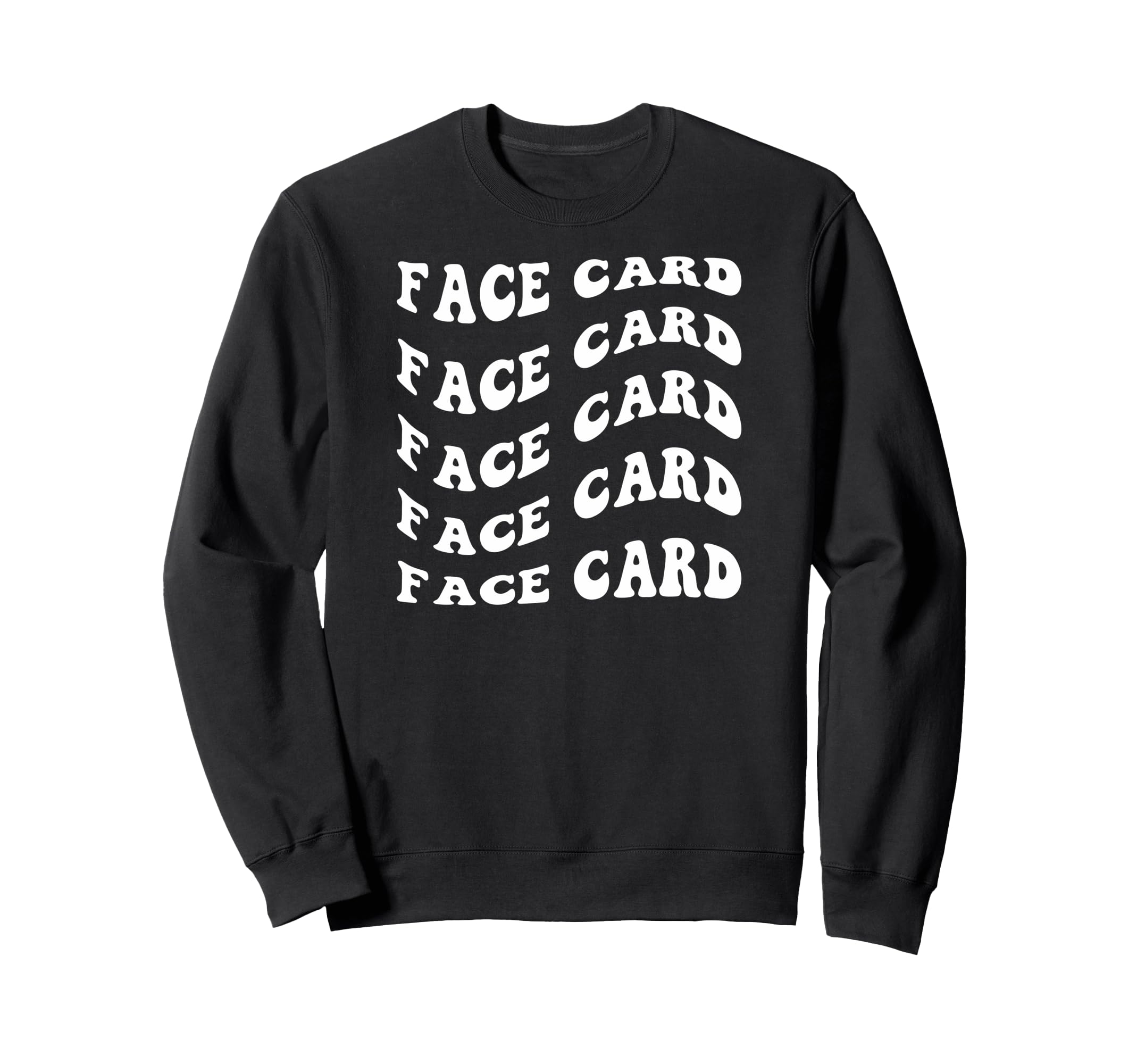 Face Card Wavy Text Sweatshirt - Novelty Apparel for Adults - T-Shirt, Sweatshirt, Hoodie