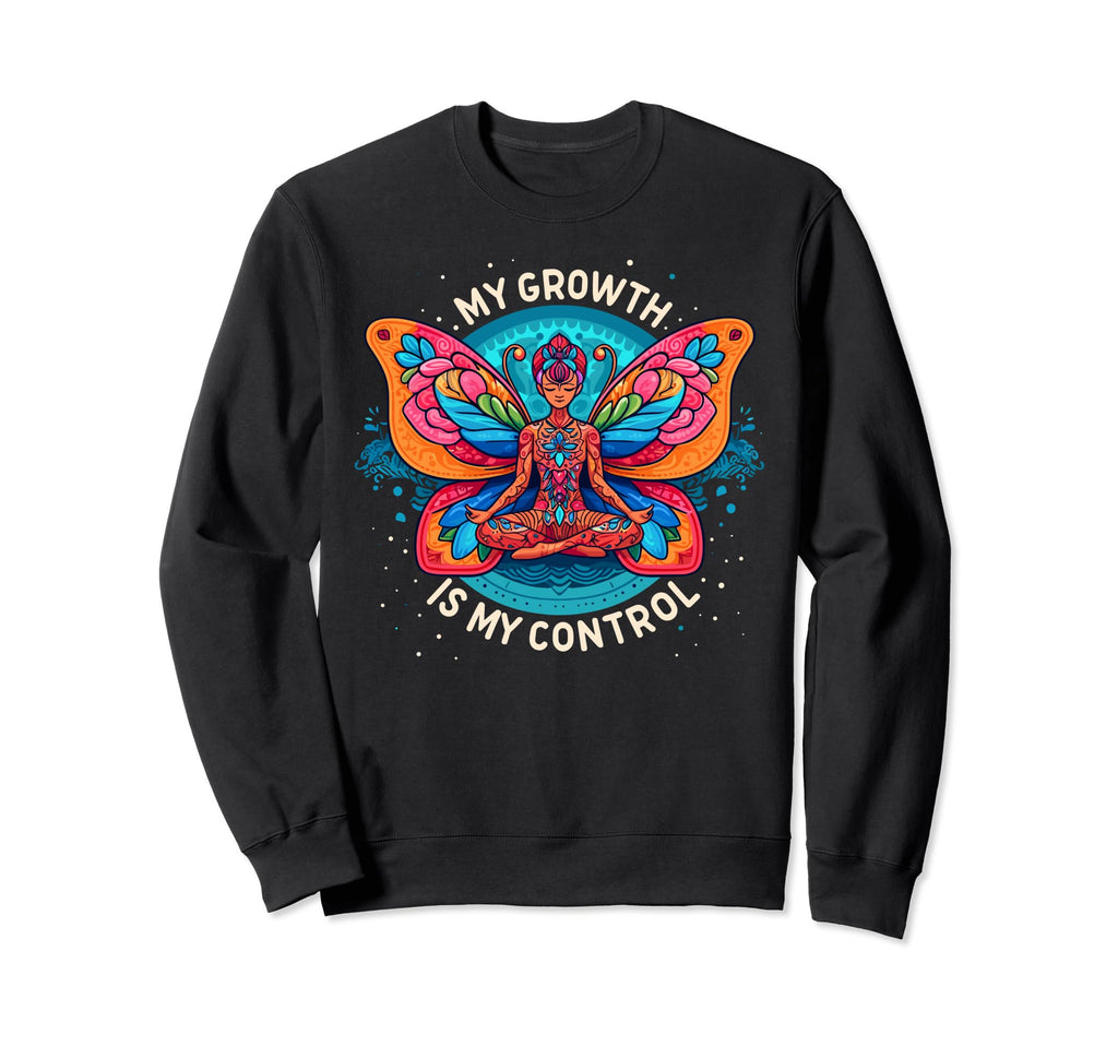 My Growth Is My Control Empowering Sweatshirt - Novelty Apparel Men Women - T-Shirt, Sweatshirt, Hoodie