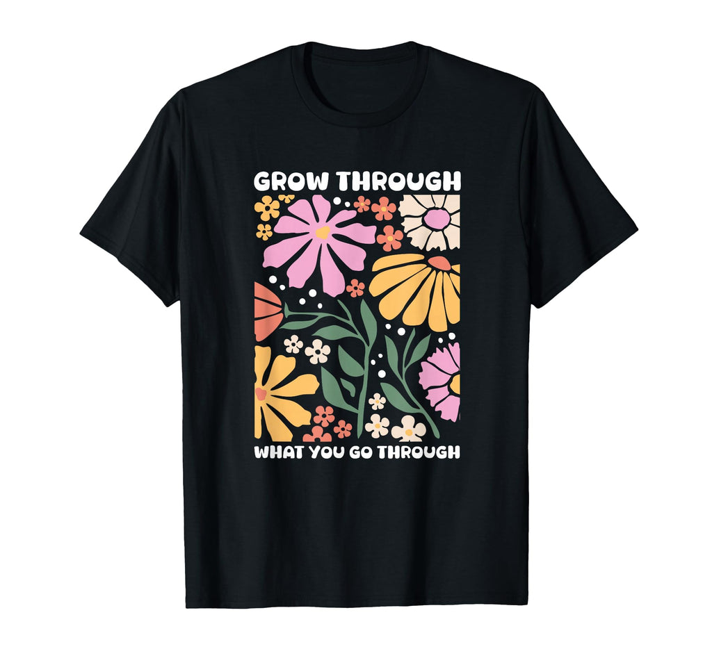 Growth Grow Through What You Go Through T-Shirt - Novelty Apparel Unisex - T-Shirt, Sweatshirt, Hoodie