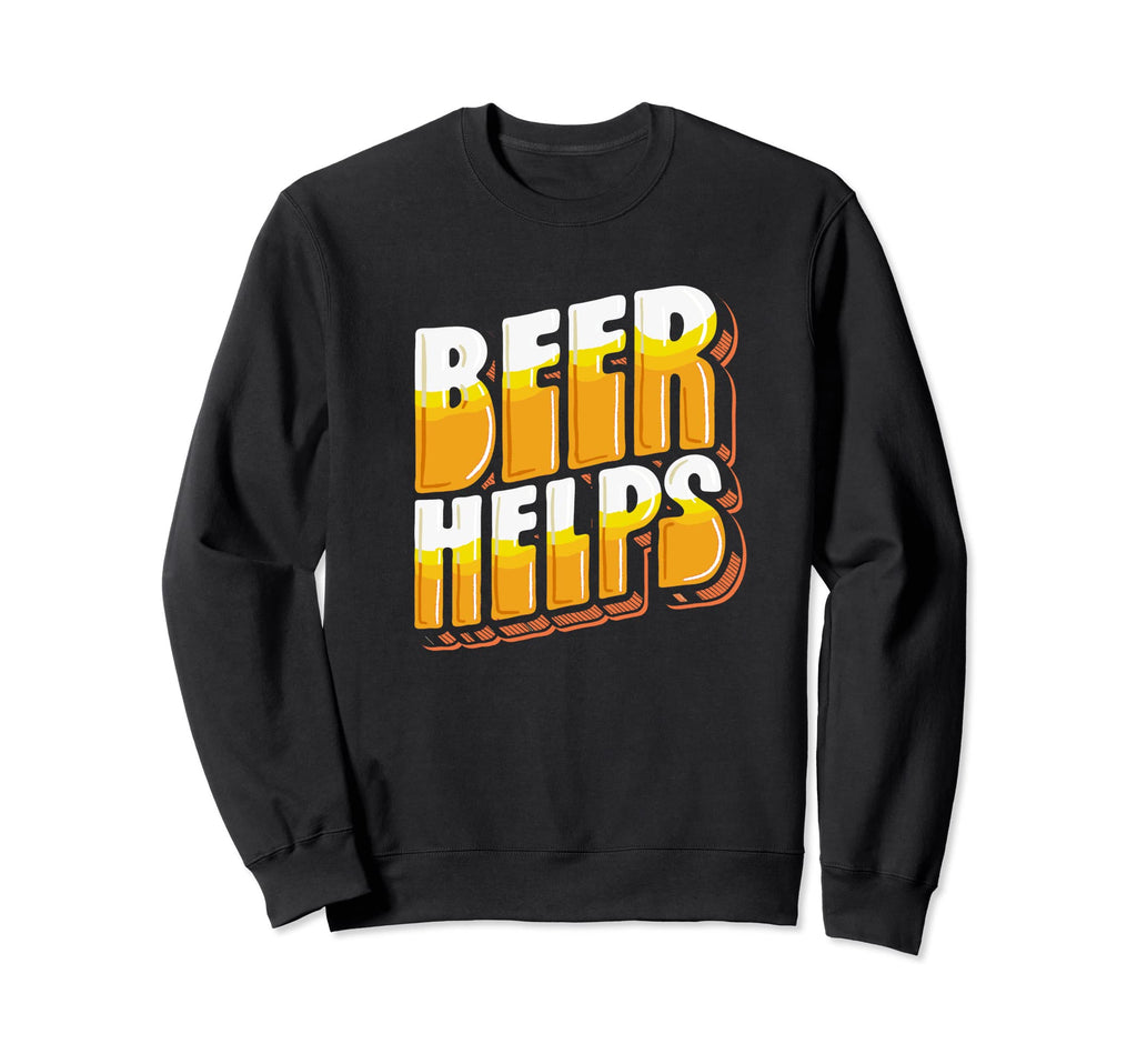 Beer Helps Funny Minimalist Sweatshirt - Streetwear Style Unisex - T-Shirt, Sweatshirt, Hoodie