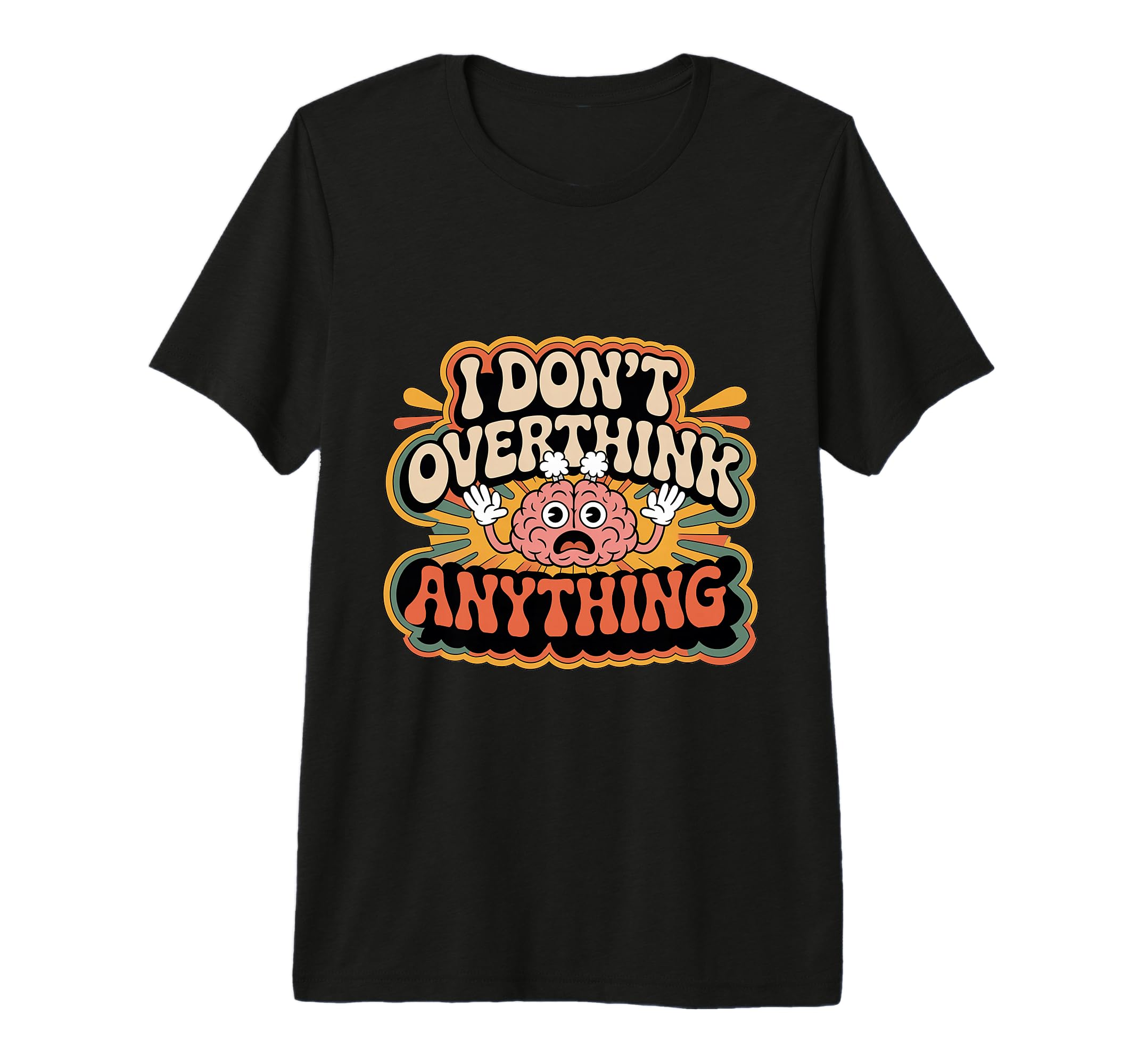 I Dont Overthink Anything Mindset T-Shirt - Unique Graphic for Adults - T-Shirt, Sweatshirt, Hoodie