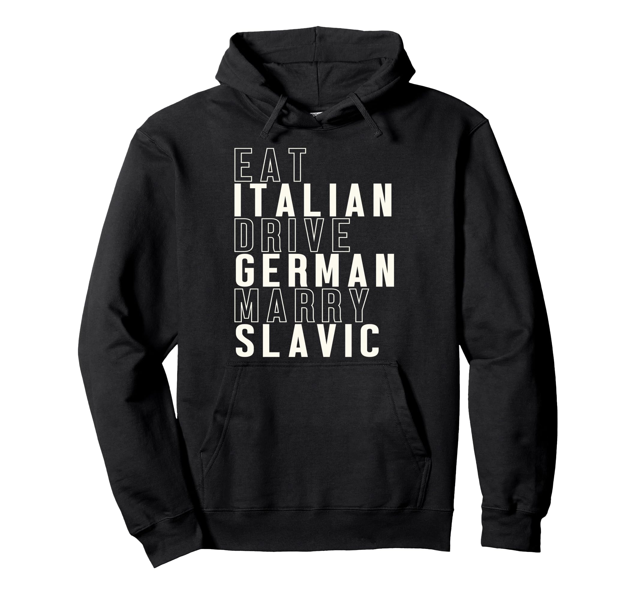 Eat Italian Drive German Marry Slavic Funny Hoodie - Unique Graphic Unisex - T-Shirt, Sweatshirt, Hoodie