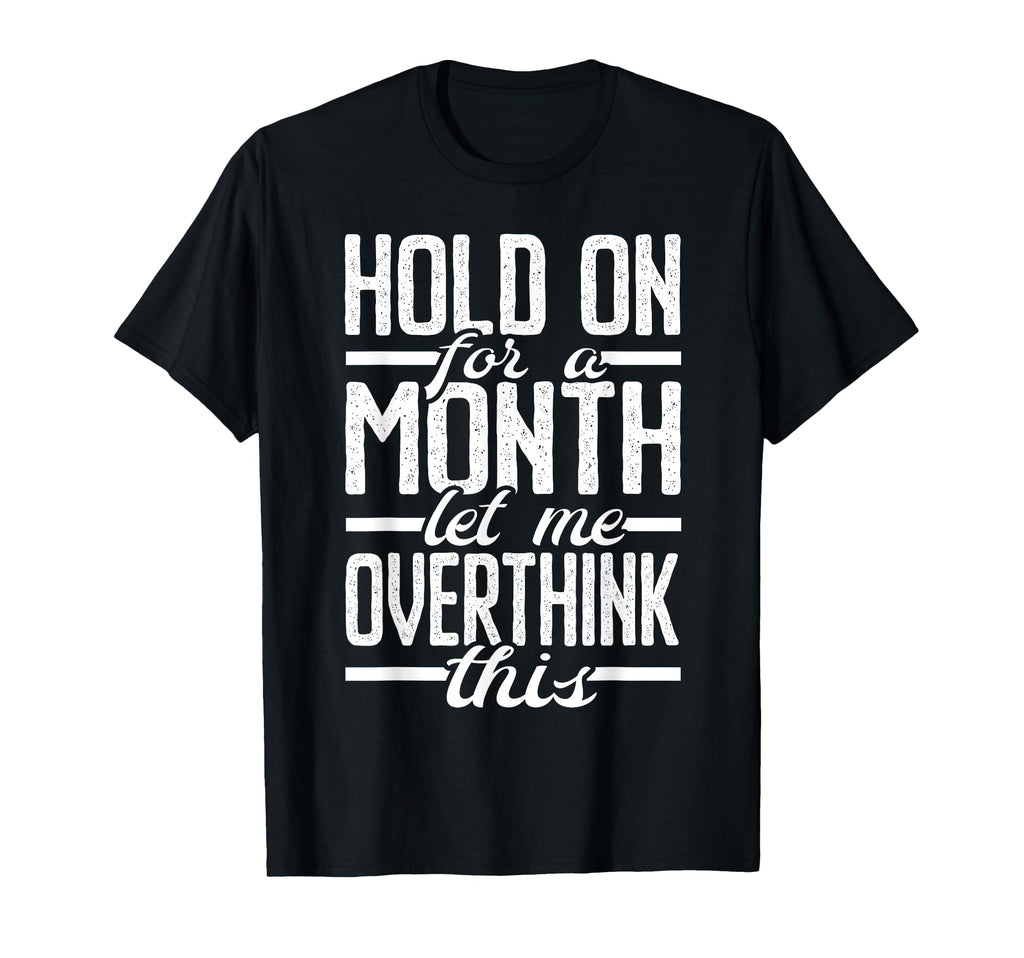 Hold Month Let Me Overthink This T-Shirt - Streetwear Style Men Women - T-Shirt, Sweatshirt, Hoodie