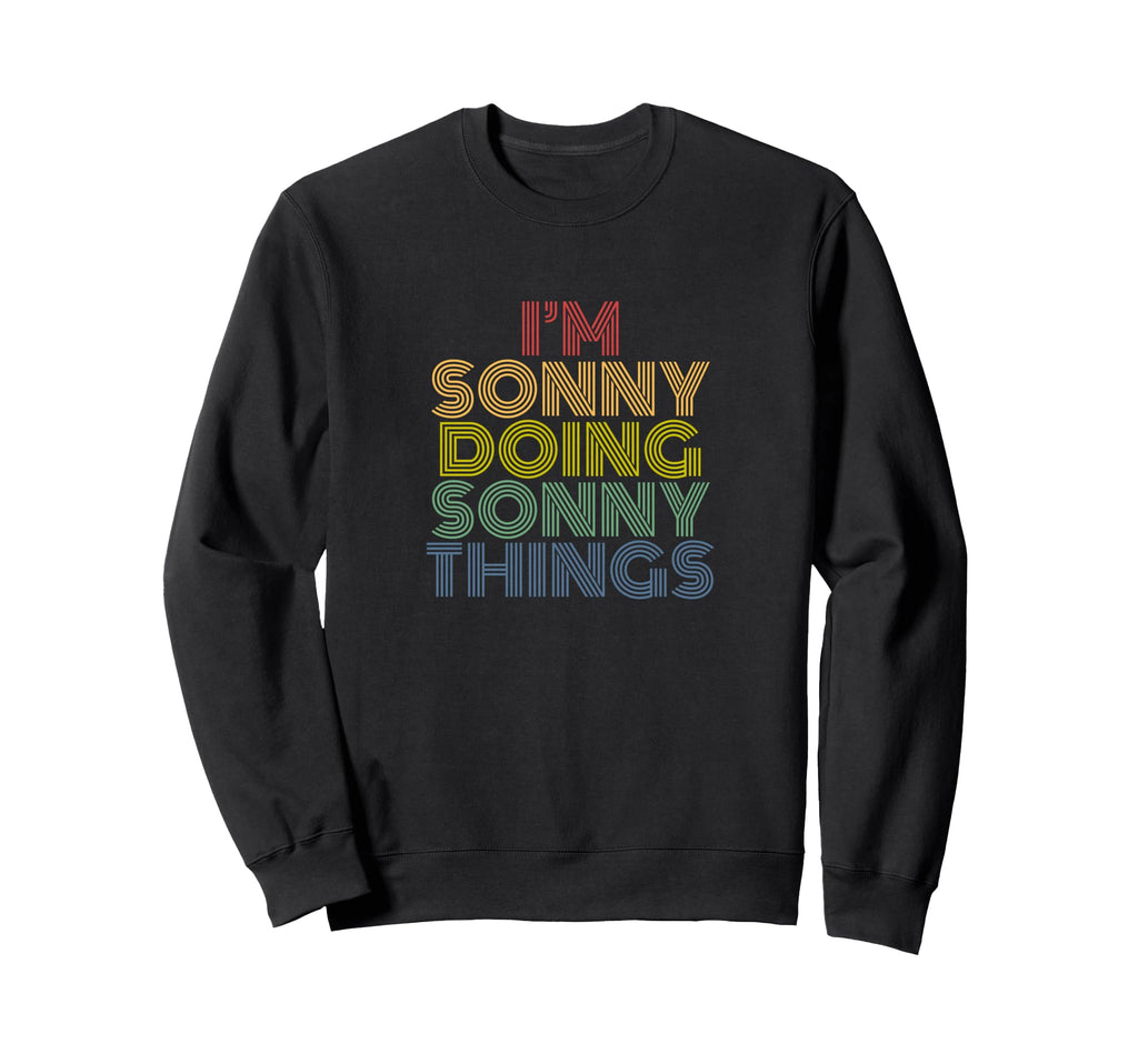 Im Sonny Doing Sonny Things Funny Sweatshirt - Graphic Print Unisex - T-Shirt, Sweatshirt, Hoodie