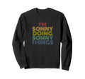 Im Sonny Doing Sonny Things Funny Sweatshirt - Graphic Print Unisex - T-Shirt, Sweatshirt, Hoodie
