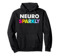 Neuro Sparkly Adhd Neurodivergents Hoodie - Casual Everyday Wear Men Women - T-Shirt, Sweatshirt, Hoodie