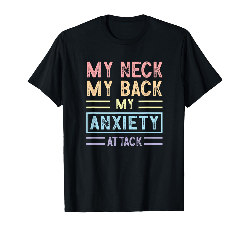 My Neck My Back My Anxiety Attack T-Shirt - Streetwear Style Men Women - T-Shirt, Sweatshirt, Hoodie
