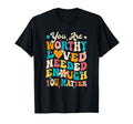 You Matter Kindness Loved Groovy Mental T-Shirt - Novelty Apparel Unisex - T-Shirt, Sweatshirt, Hoodie