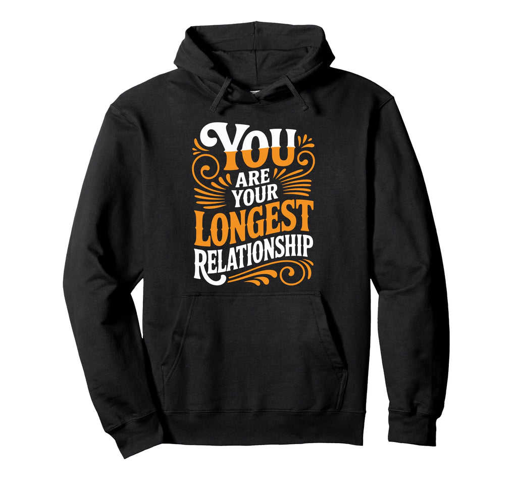 You Are Your Longest Relationship Hoodie - Fun Novelty Design Men Women - T-Shirt, Sweatshirt, Hoodie