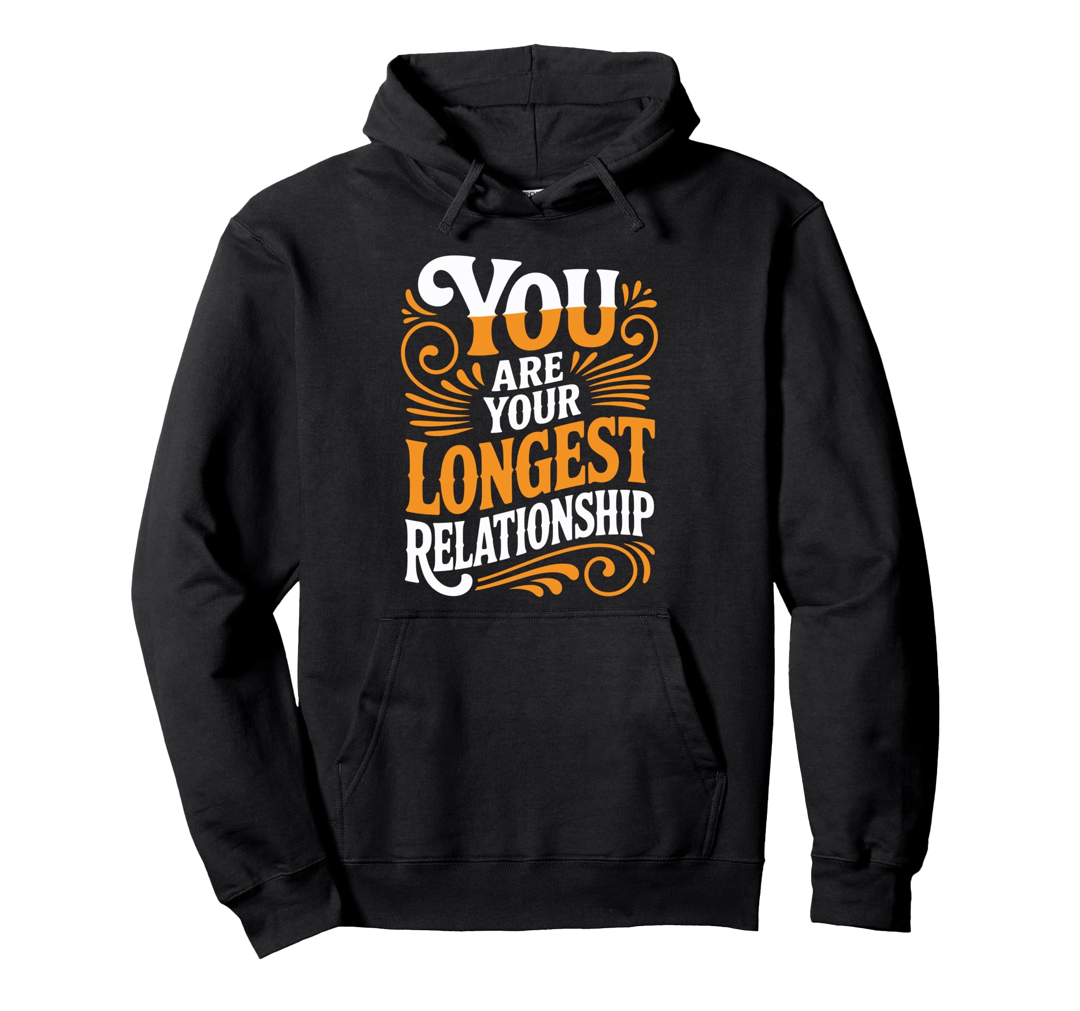 You Are Your Longest Relationship Hoodie - Fun Novelty Design Men Women - T-Shirt, Sweatshirt, Hoodie