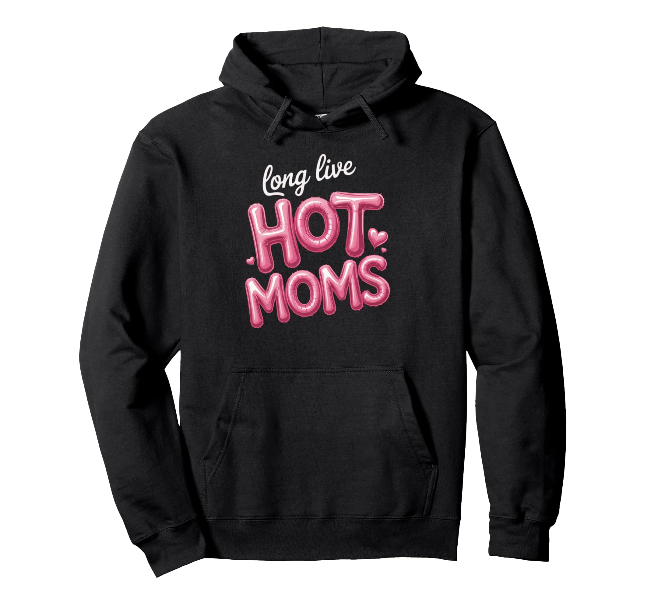 Long Live Hot Moms Funny Mom Hoodie - Streetwear Style for Adults - T-Shirt, Sweatshirt, Hoodie