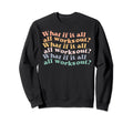 What If It All Works Out Groovy Sweatshirt - Graphic Print Men Women - T-Shirt, Sweatshirt, Hoodie