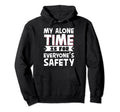 My Alone Time Is Everyones Safety Hoodie - Fun Novelty Design Unisex - T-Shirt, Sweatshirt, Hoodie