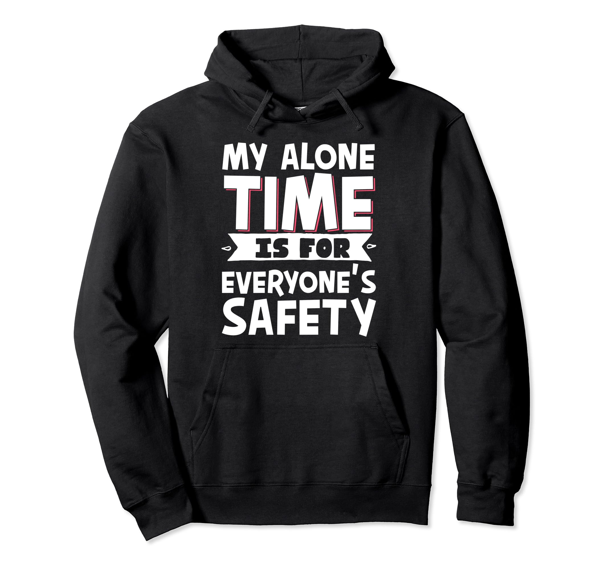 My Alone Time Is Everyones Safety Hoodie - Fun Novelty Design Unisex - T-Shirt, Sweatshirt, Hoodie