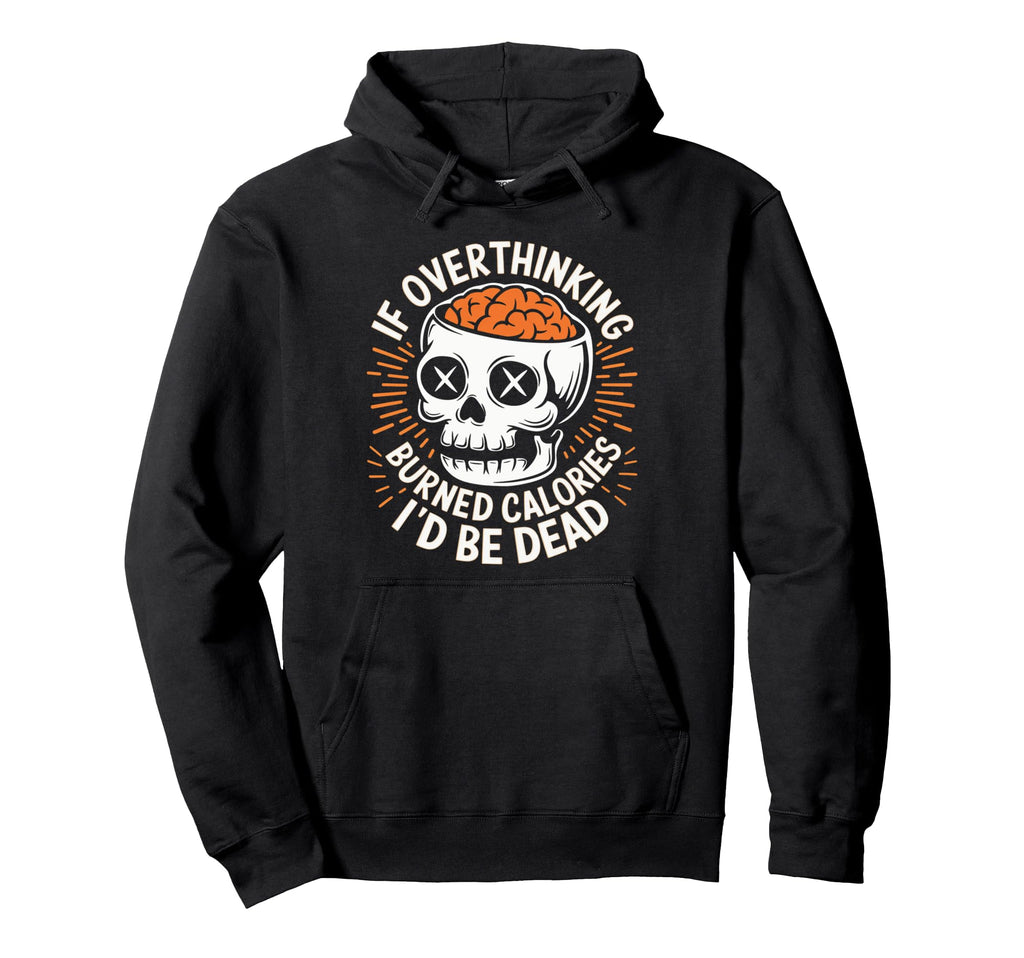 If Overthinking Burned Calories Id Be Hoodie - Minimalist Print for Adults - T-Shirt, Sweatshirt, Hoodie