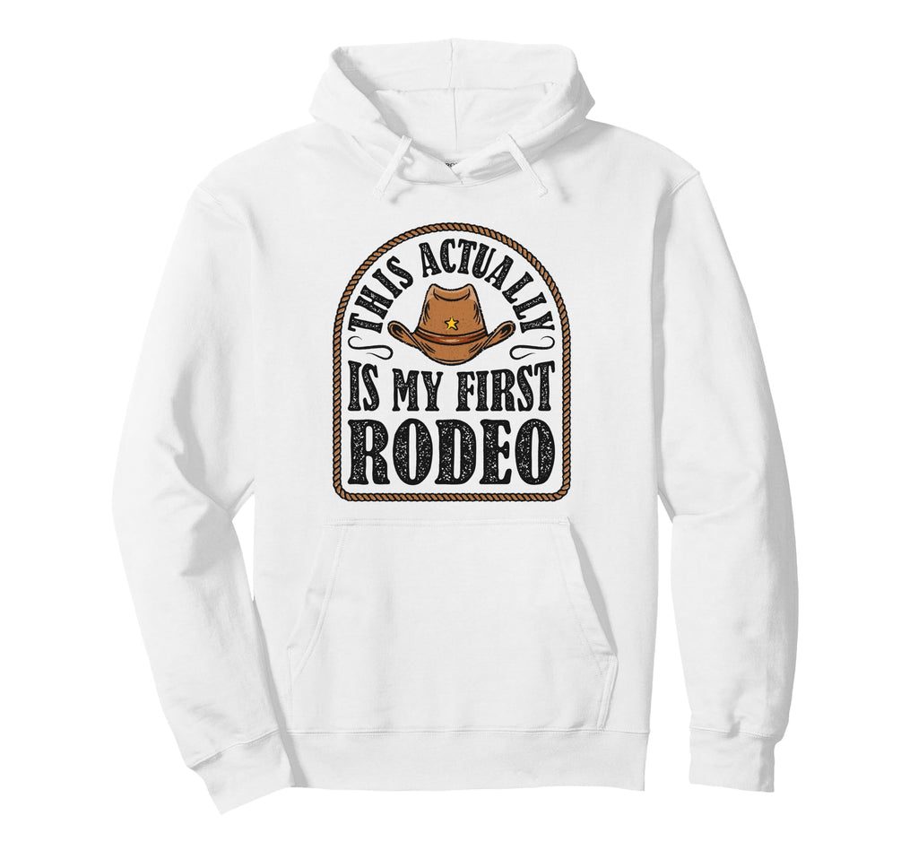 This Actually Is My First Rodeo Cowboy Hoodie - Novelty Apparel Men Women - T-Shirt, Sweatshirt, Hoodie