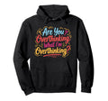 Funny Overthinker What Im Overthinking Hoodie - Novelty Apparel for Adults - T-Shirt, Sweatshirt, Hoodie