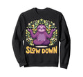 Funny Sloth Yoga Pose Slow Down Sweatshirt - Casual Everyday Wear Unisex - T-Shirt, Sweatshirt, Hoodie