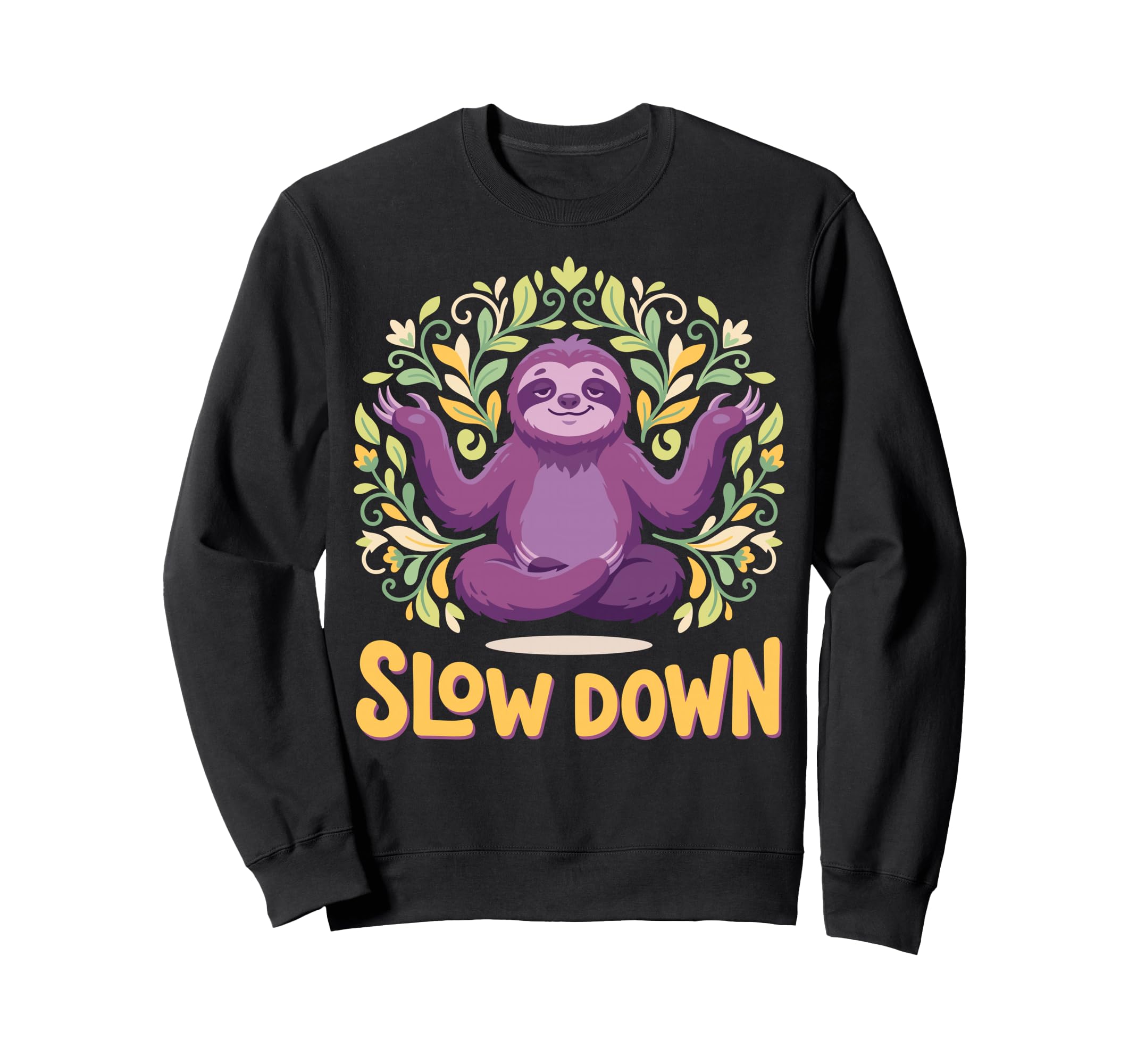 Funny Sloth Yoga Pose Slow Down Sweatshirt - Casual Everyday Wear Unisex - T-Shirt, Sweatshirt, Hoodie