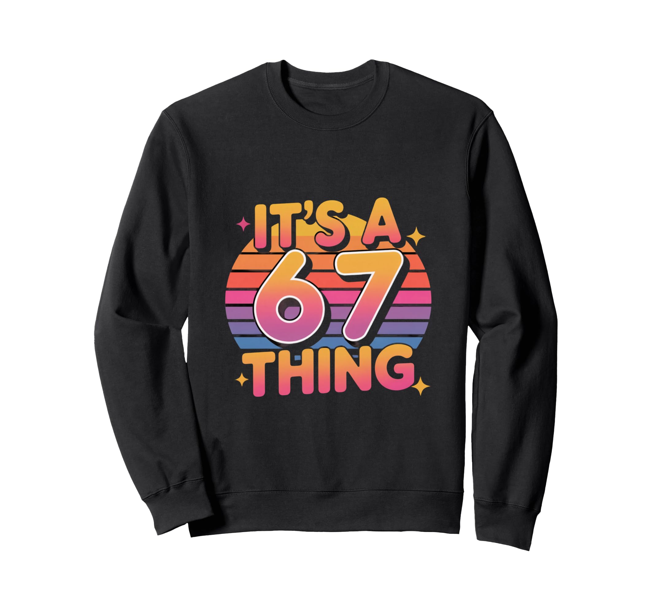 Its 67 Thing Meme Typography Sweatshirt - Casual Everyday Wear for Adults - T-Shirt, Sweatshirt, Hoodie