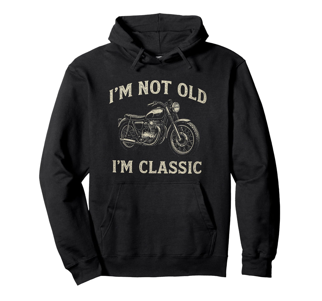 Im Not Old Im Motorcycle Hoodie - Graphic Print Unisex - T-Shirt, Sweatshirt, Hoodie