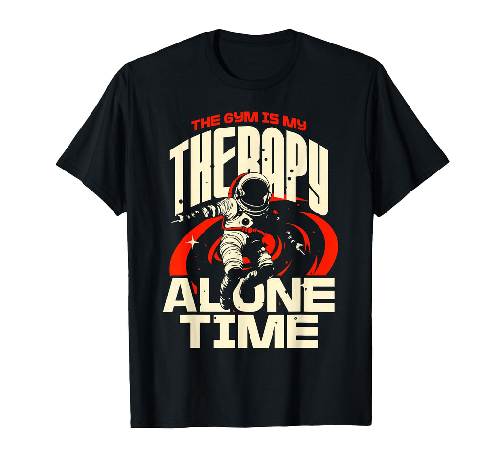 Gym Is My Therapy And Alone Time Self T-Shirt - Graphic Print Men Women - T-Shirt, Sweatshirt, Hoodie
